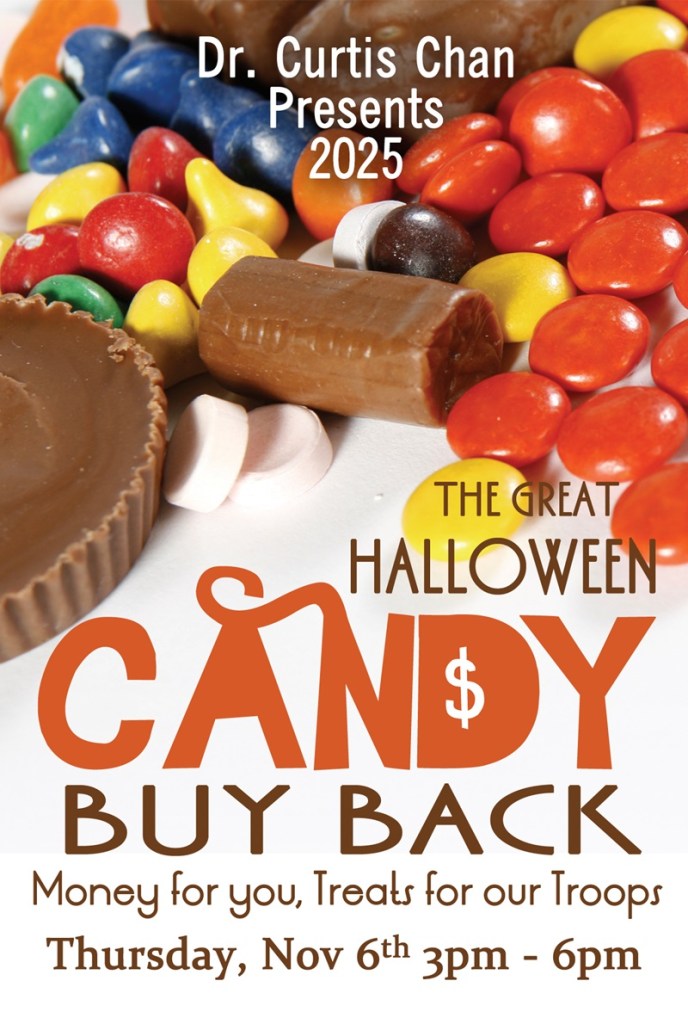 Dr. Curtis Chan Presents 2025 - The Great Halloween Candy Buy Back - Money for you, Treats for our Troops - Thursday, Nov 6th 3pm - 6pm